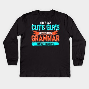 Cute Guys Are Stupid In Grammar I'm Not Believe Kids Long Sleeve T-Shirt